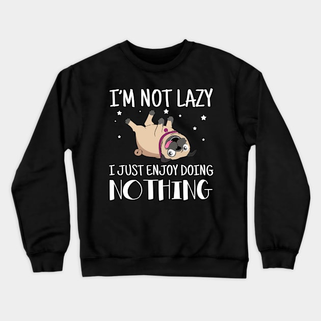 I'm Not Lazy I Just Enjoy Doing Nothing Pug Crewneck Sweatshirt by Margaretsantana